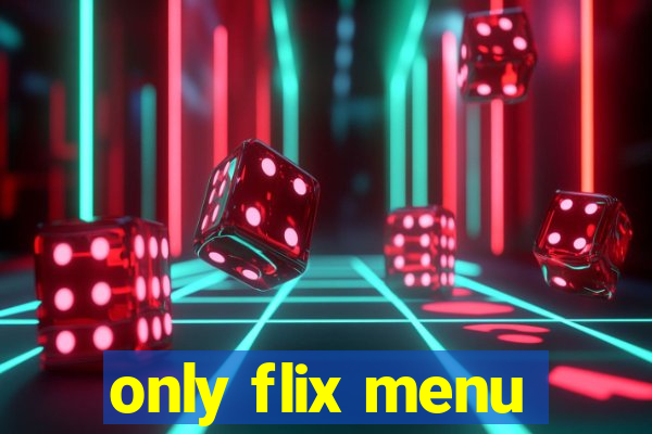 only flix menu